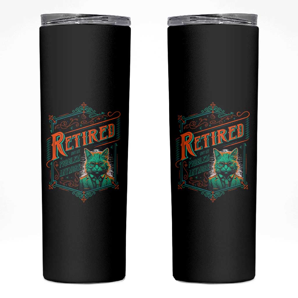 Retirement Skinny Tumbler Cool Cat Retired Not My Problem Anymore