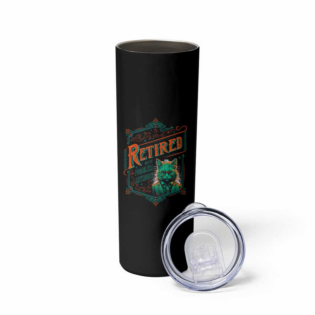Retirement Skinny Tumbler Cool Cat Retired Not My Problem Anymore