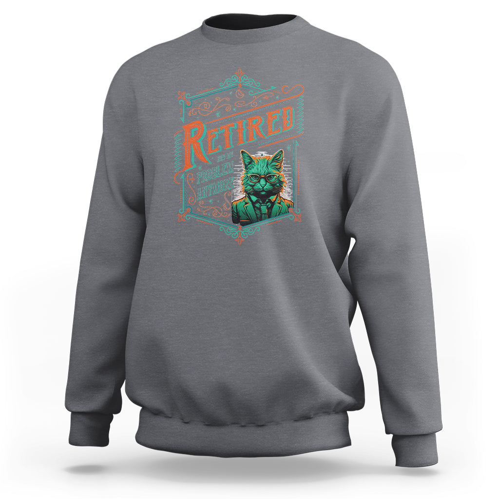 Retirement Sweatshirt Cool Cat Retired Not My Problem Anymore - Wonder Print Shop