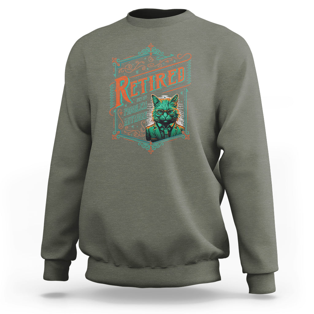 Retirement Sweatshirt Cool Cat Retired Not My Problem Anymore - Wonder Print Shop