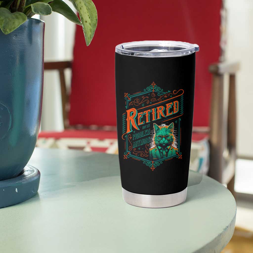 Retirement Tumbler Cup Cool Cat Retired Not My Problem Anymore