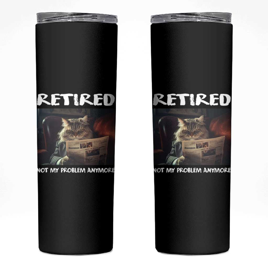 Retirement Skinny Tumbler Funny Cat Retired Not My Problem Anymore