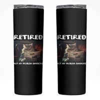 Retirement Skinny Tumbler Funny Cat Retired Not My Problem Anymore