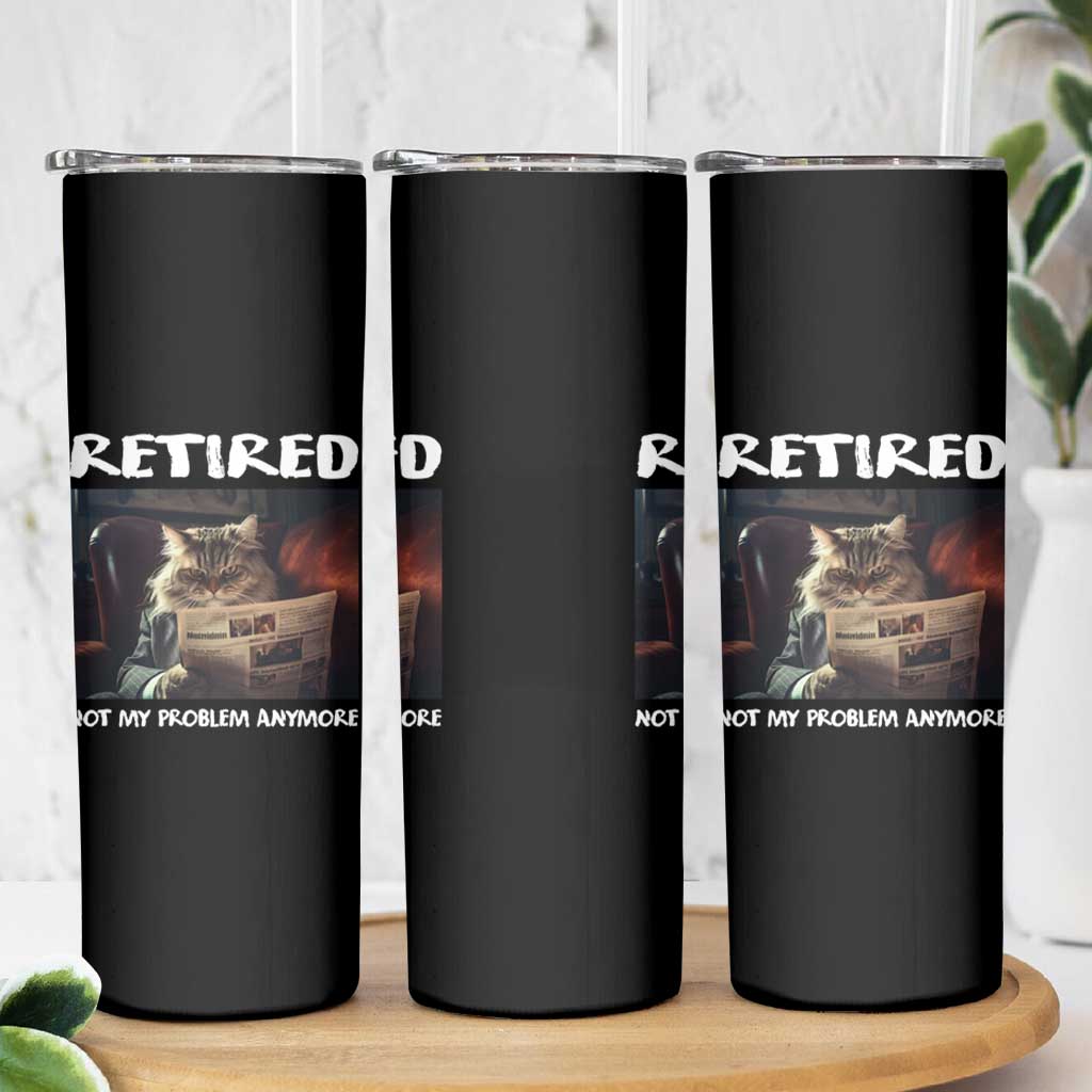 Retirement Skinny Tumbler Funny Cat Retired Not My Problem Anymore