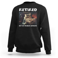 Retirement Sweatshirt Funny Cat Retired Not My Problem Anymore - Wonder Print Shop
