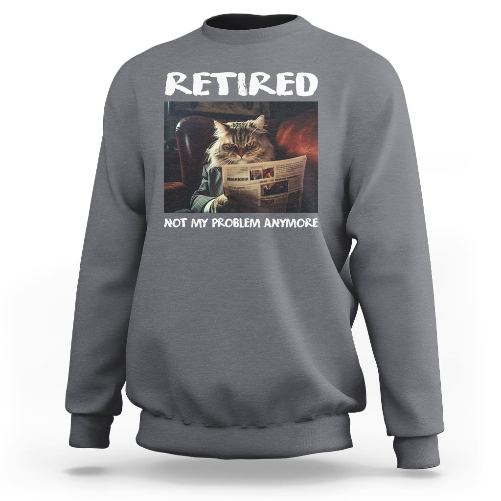 Retirement Sweatshirt Funny Cat Retired Not My Problem Anymore - Wonder Print Shop