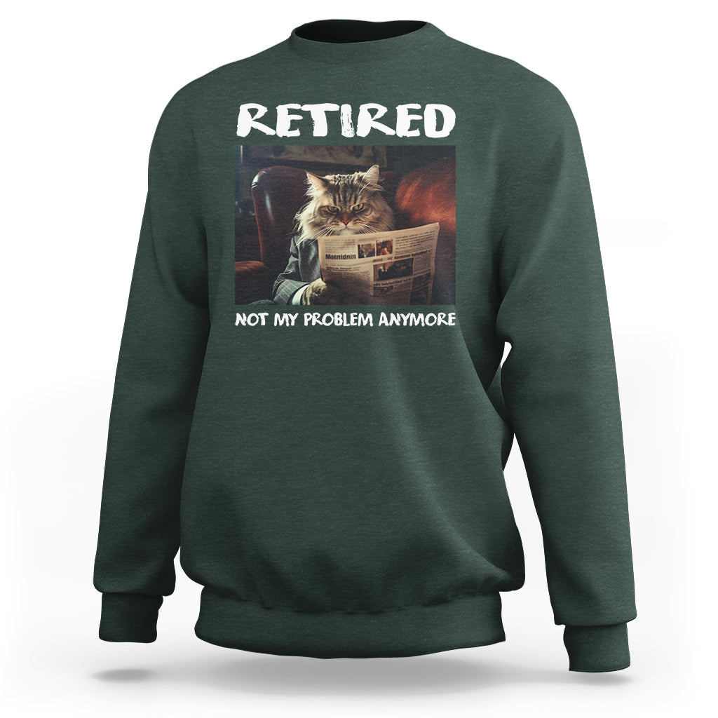 Retirement Sweatshirt Funny Cat Retired Not My Problem Anymore - Wonder Print Shop