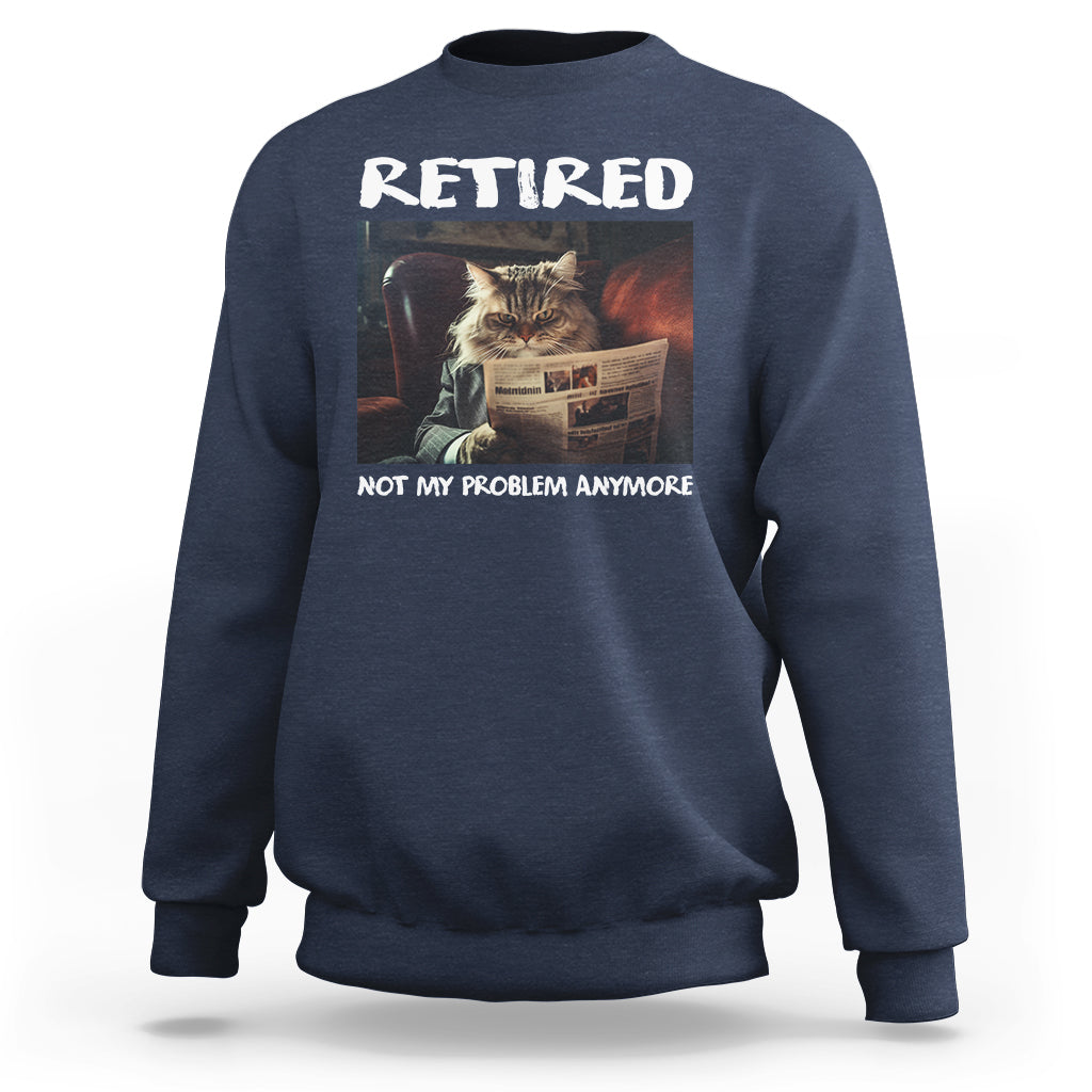 Retirement Sweatshirt Funny Cat Retired Not My Problem Anymore - Wonder Print Shop