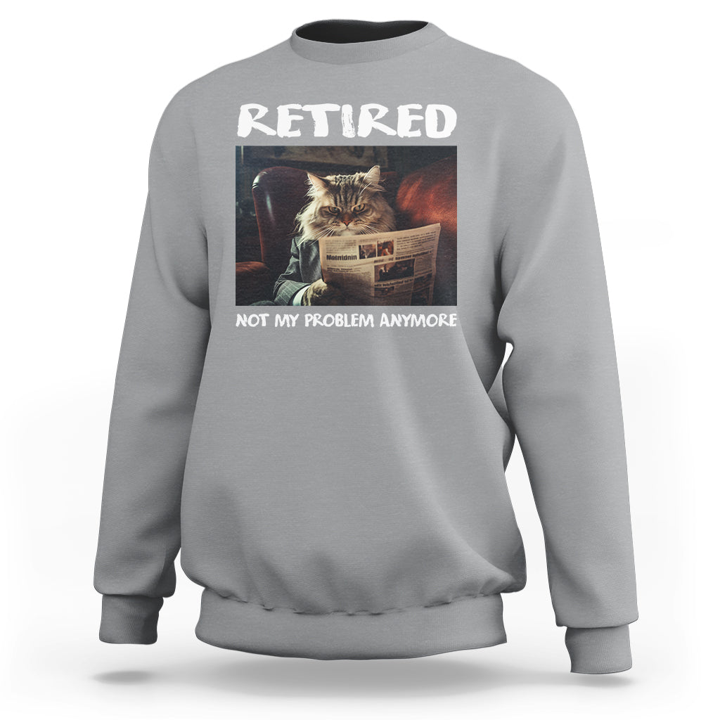 Retirement Sweatshirt Funny Cat Retired Not My Problem Anymore - Wonder Print Shop