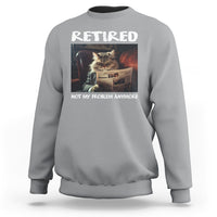 Retirement Sweatshirt Funny Cat Retired Not My Problem Anymore - Wonder Print Shop