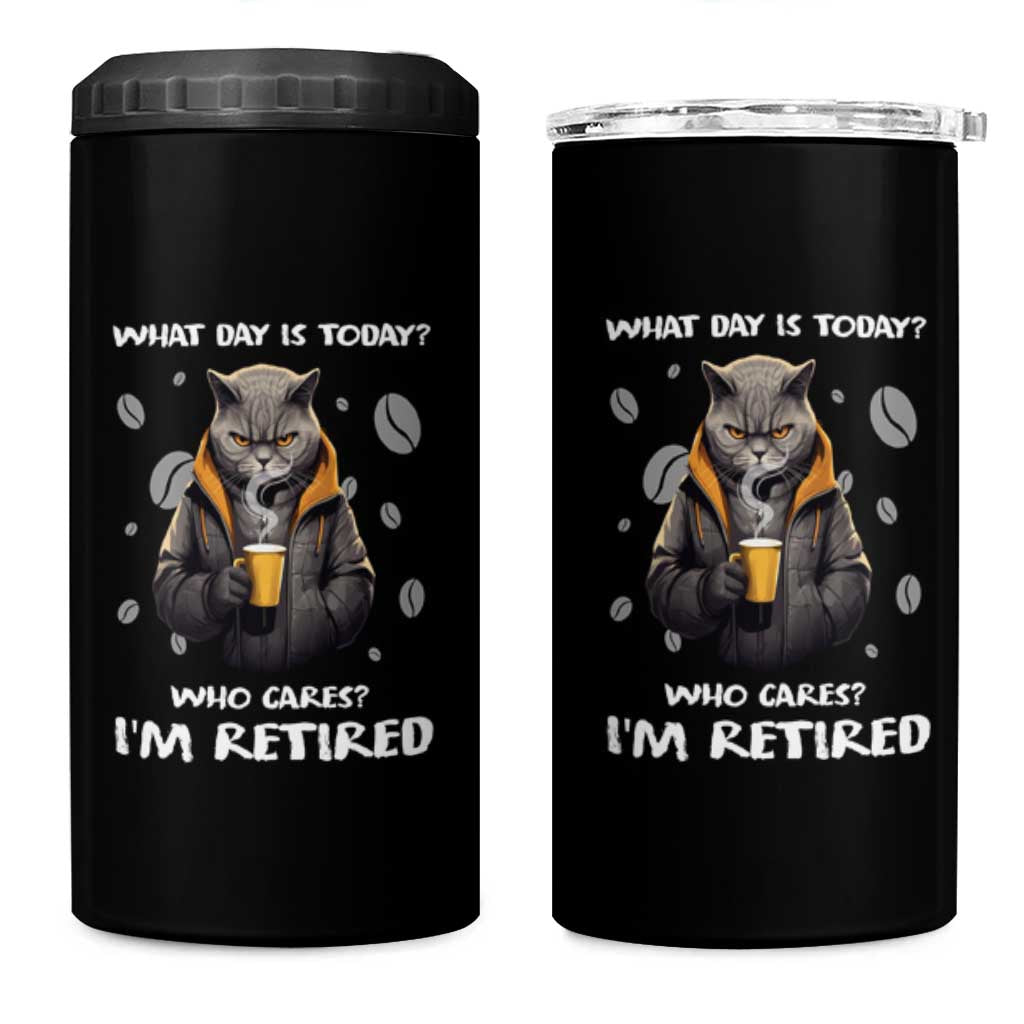 Retirement 4 in 1 Can Cooler Tumbler What Day Is Today Who Cares I‘m Retired Funny Cat Drinking Coffee