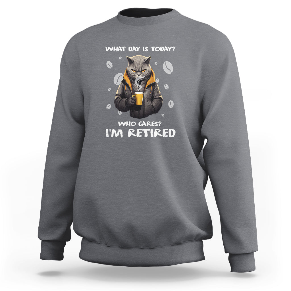 Retirement Sweatshirt What Day Is Today Who Cares Im Retired Funny Cat Drinking Coffee - Wonder Print Shop