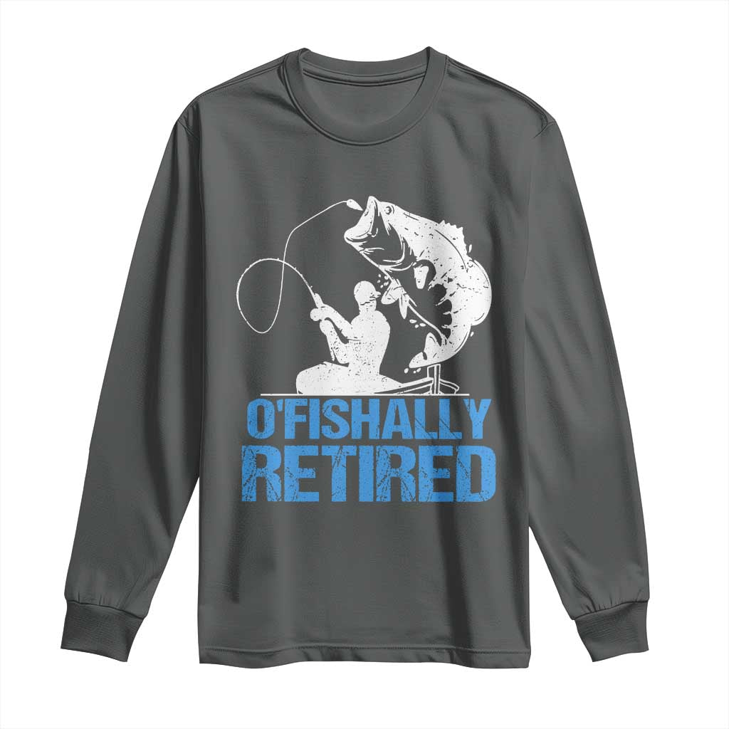 Retirement Long Sleeve Shirt O'fishally Retired Fishing Fisherman
