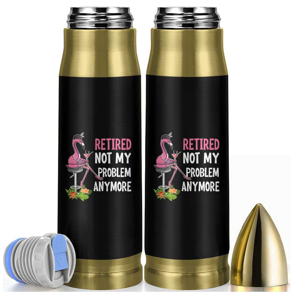 Retirement Bullet Tumbler Retired Not My Problem Anymore Funny Flamingo