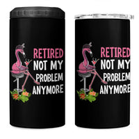 Retirement 4 in 1 Can Cooler Tumbler Retired Not My Problem Anymore Funny Flamingo