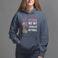 Retirement Hoodie Retired Not My Problem Anymore Funny Flamingo - Wonder Print Shop