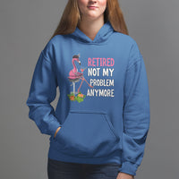 Retirement Hoodie Retired Not My Problem Anymore Funny Flamingo - Wonder Print Shop