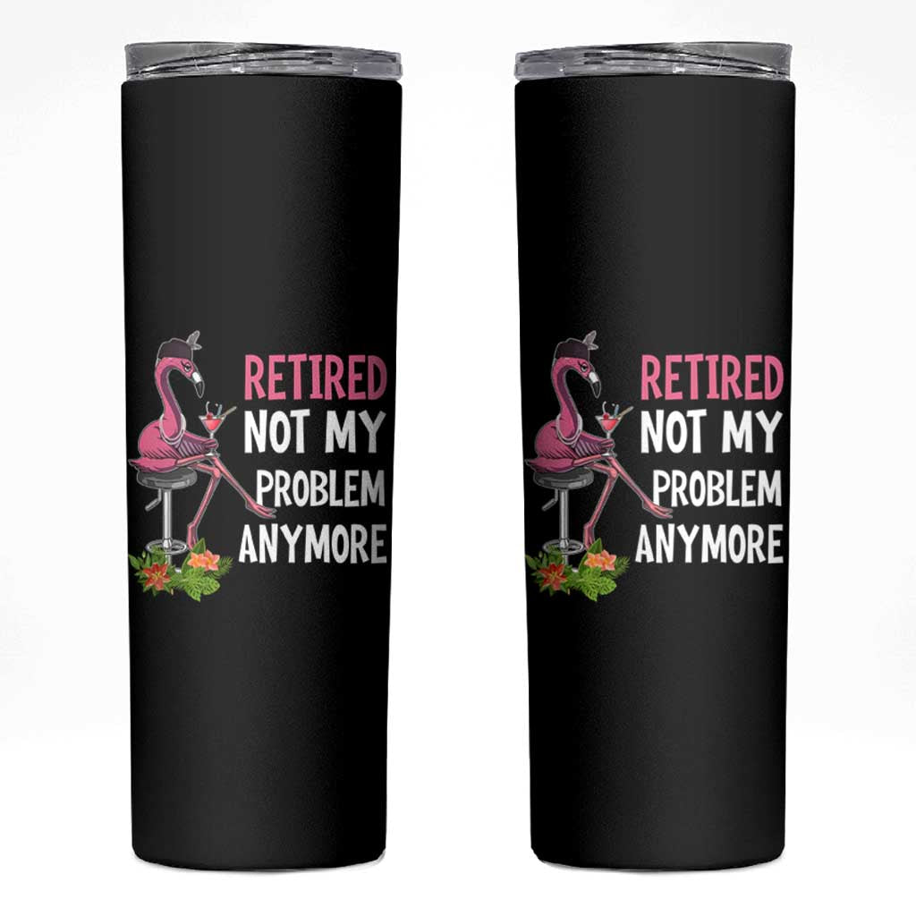 Retirement Skinny Tumbler Retired Not My Problem Anymore Funny Flamingo