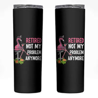 Retirement Skinny Tumbler Retired Not My Problem Anymore Funny Flamingo