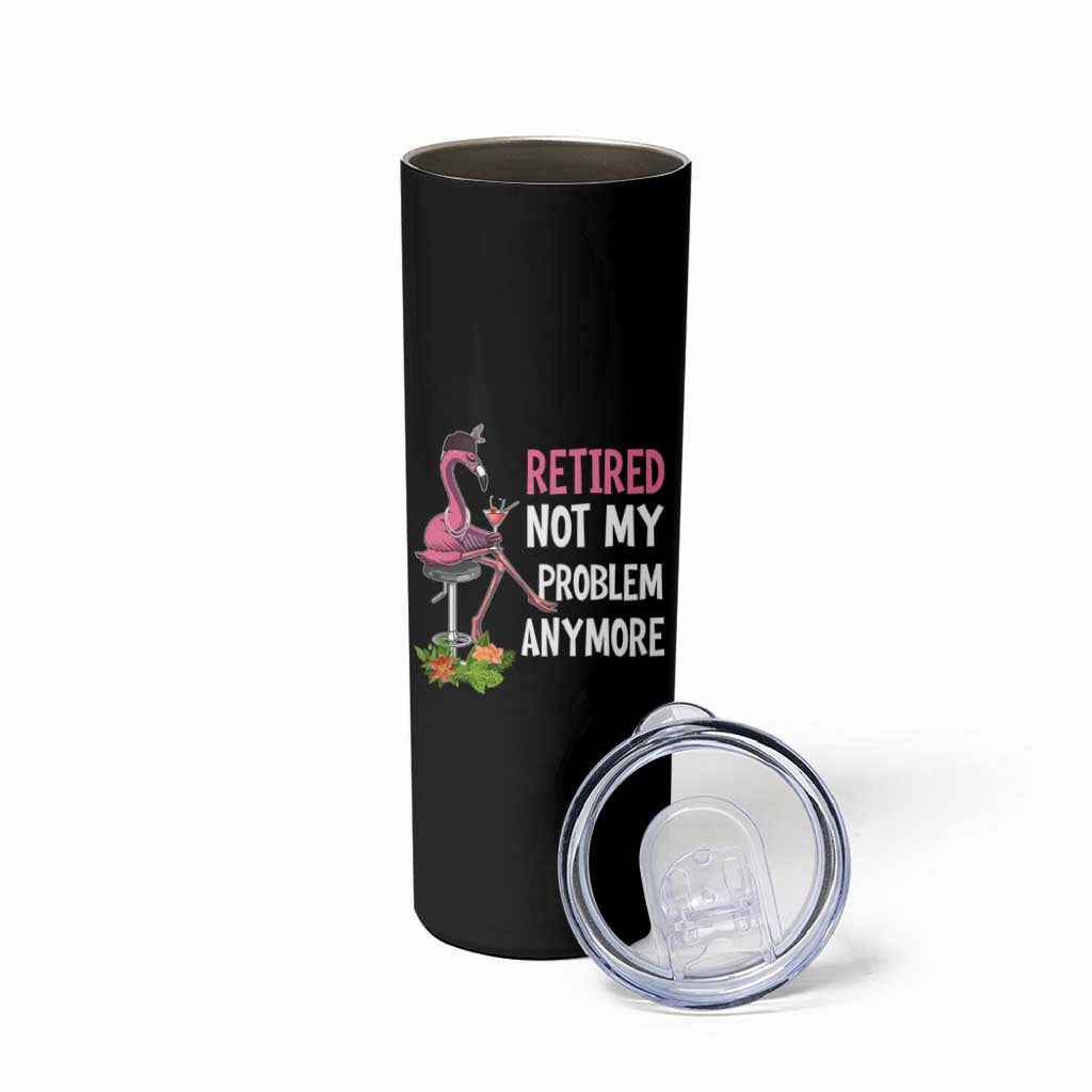 Retirement Skinny Tumbler Retired Not My Problem Anymore Funny Flamingo