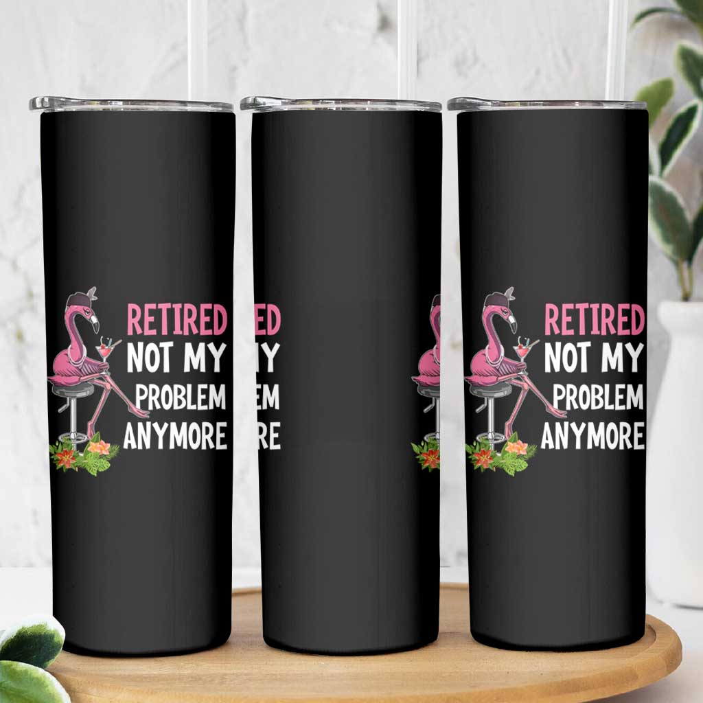 Retirement Skinny Tumbler Retired Not My Problem Anymore Funny Flamingo