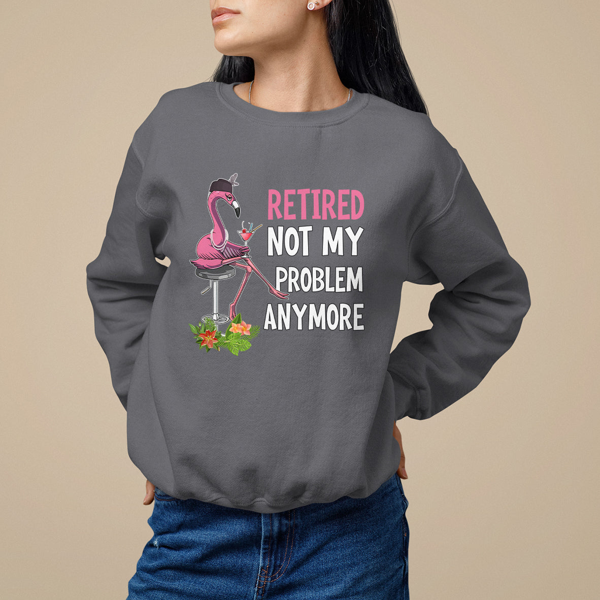 Retirement Sweatshirt Retired Not My Problem Anymore Funny Flamingo - Wonder Print Shop
