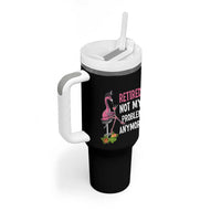 Retirement Tumbler With Handle Retired Not My Problem Anymore Funny Flamingo