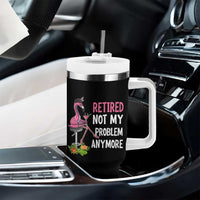 Retirement Tumbler With Handle Retired Not My Problem Anymore Funny Flamingo