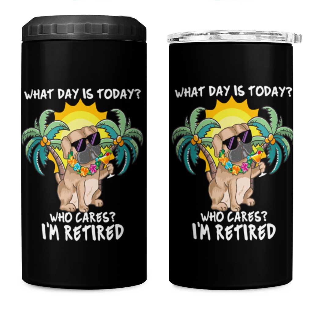 Funny Retirement 4 in 1 Can Cooler Tumbler What Day Is Today Who Cares I'm Retired Funny Dog At Beach