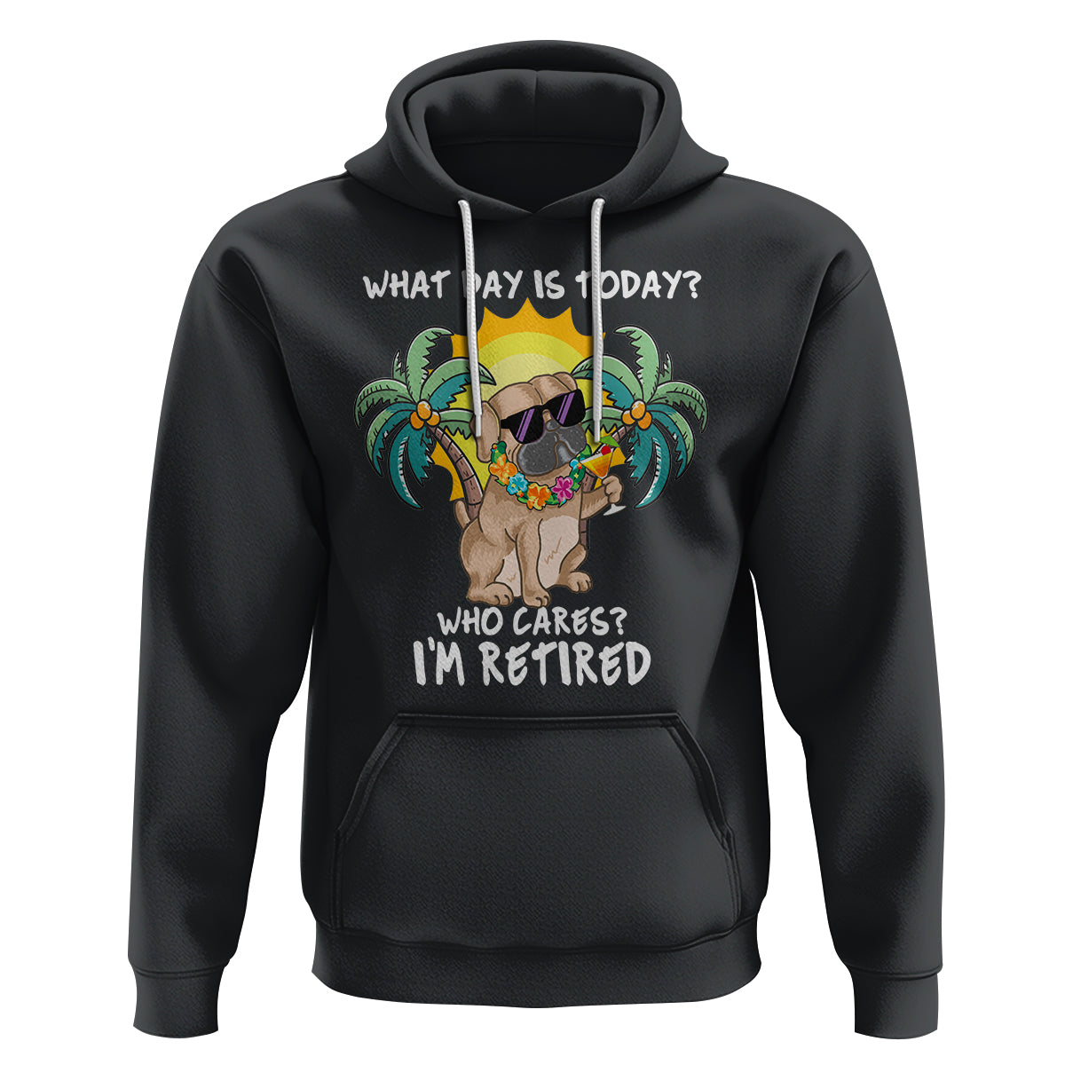 Retirement Hoodie What Day Is Today Who Cares I'm Retired Funny Dog At Beach - Wonder Print Shop