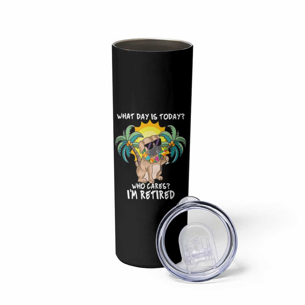 Funny Retirement Skinny Tumbler What Day Is Today Who Cares I'm Retired Funny Dog At Beach