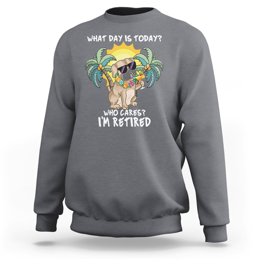 Retirement Sweatshirt What Day Is Today Who Cares I'm Retired Funny Dog At Beach - Wonder Print Shop