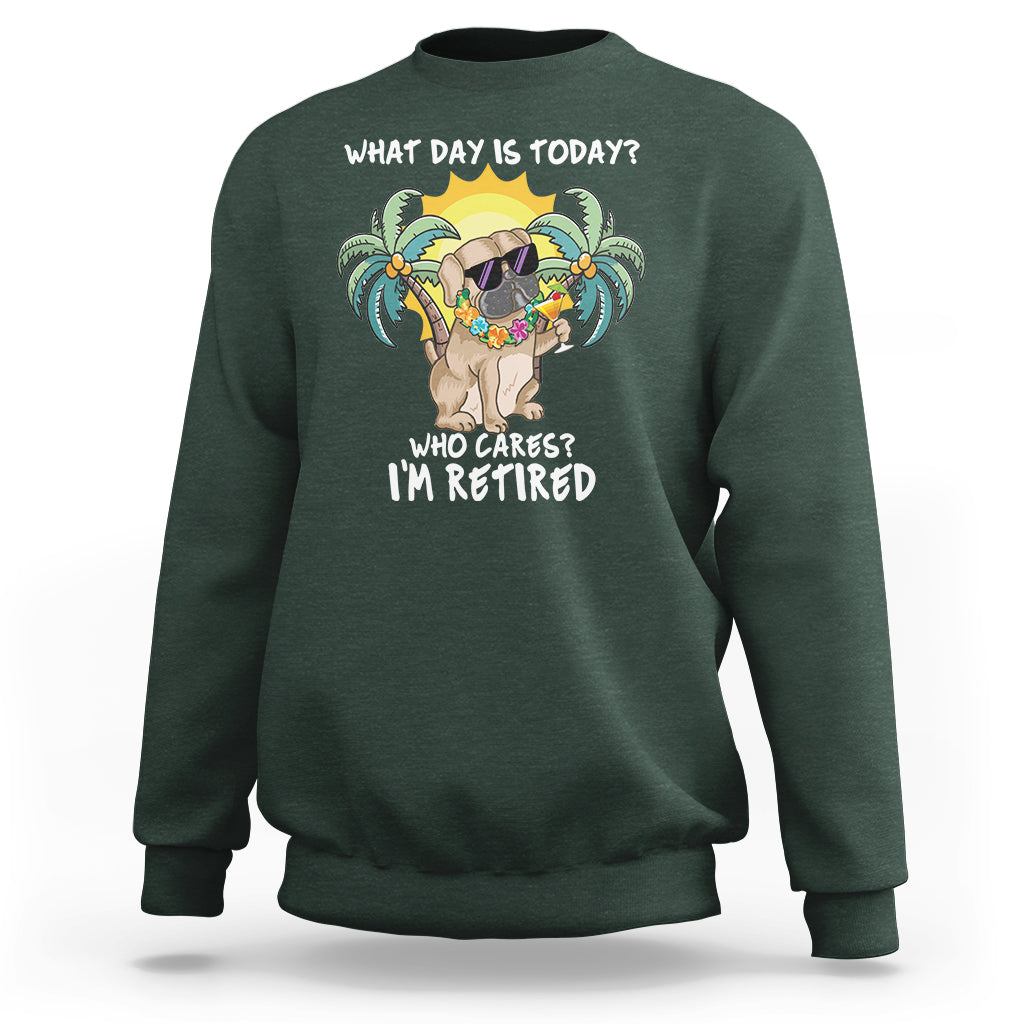 Retirement Sweatshirt What Day Is Today Who Cares I'm Retired Funny Dog At Beach - Wonder Print Shop