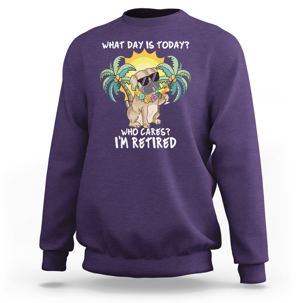 Retirement Sweatshirt What Day Is Today Who Cares I'm Retired Funny Dog At Beach - Wonder Print Shop