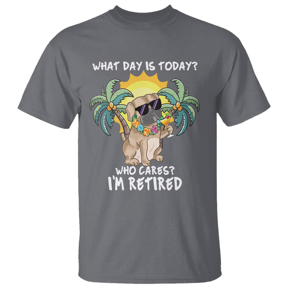 Retirement T Shirt What Day Is Today Who Cares I'm Retired Funny Dog At Beach - Wonder Print Shop