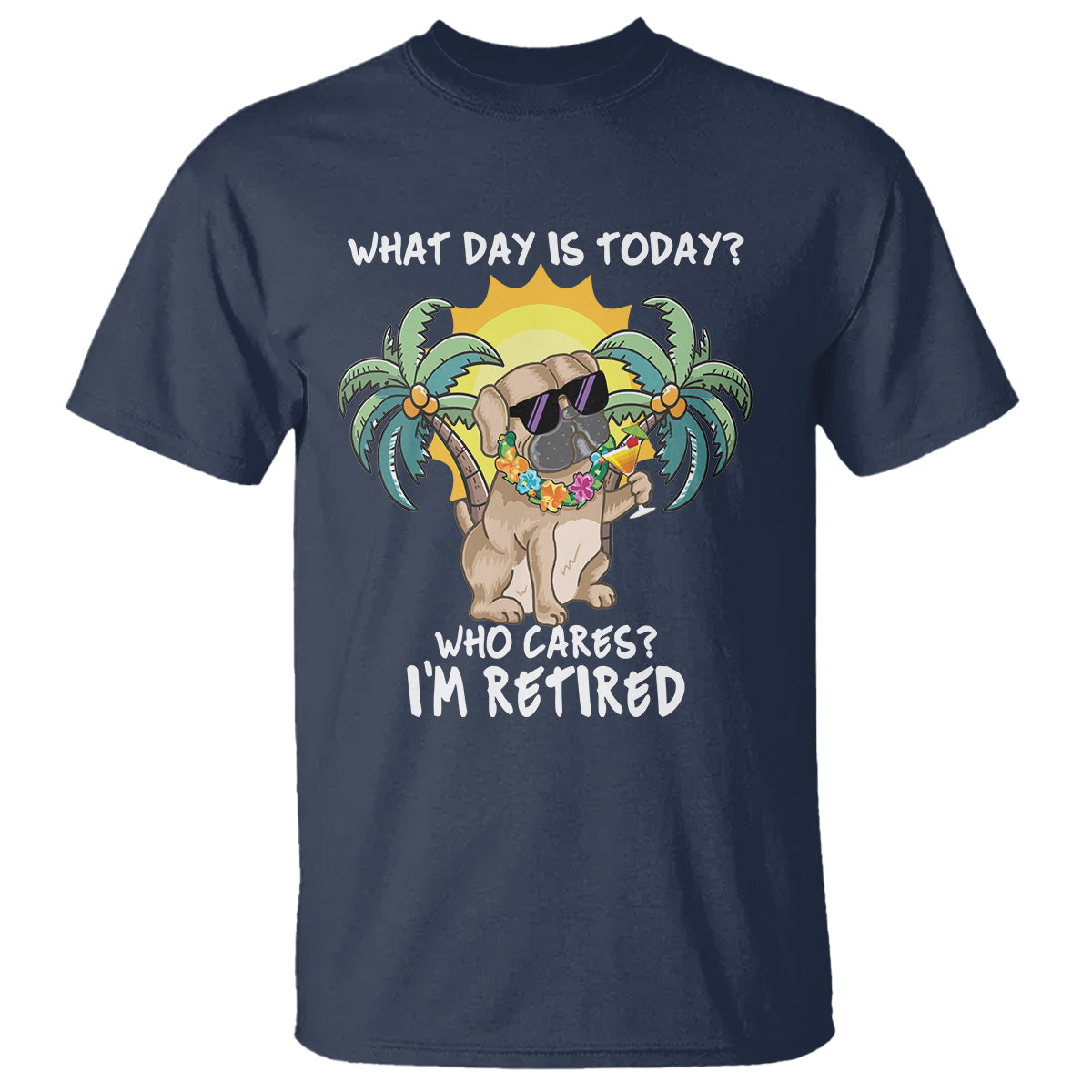 Retirement T Shirt What Day Is Today Who Cares I'm Retired Funny Dog At Beach - Wonder Print Shop