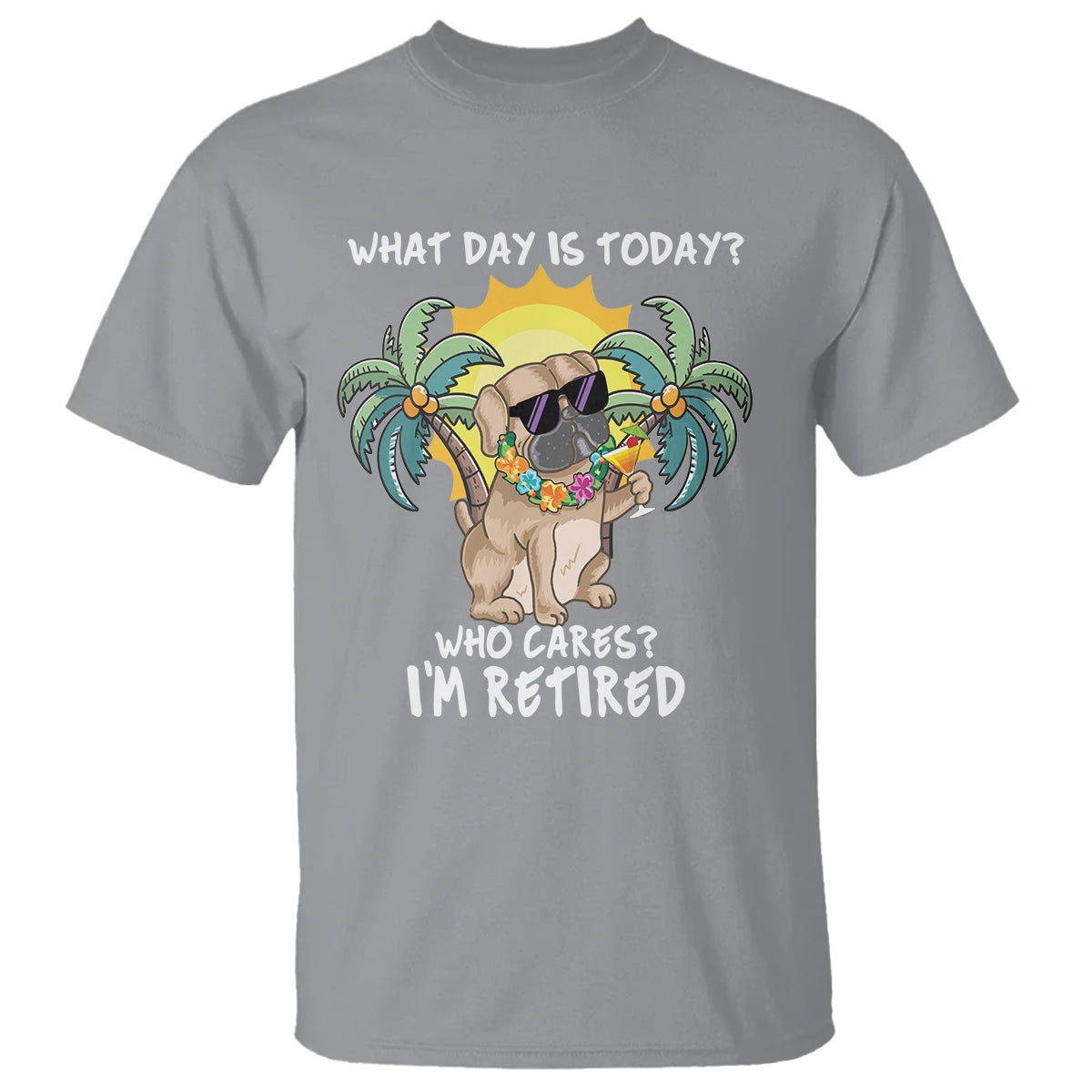 Retirement T Shirt What Day Is Today Who Cares I'm Retired Funny Dog At Beach - Wonder Print Shop