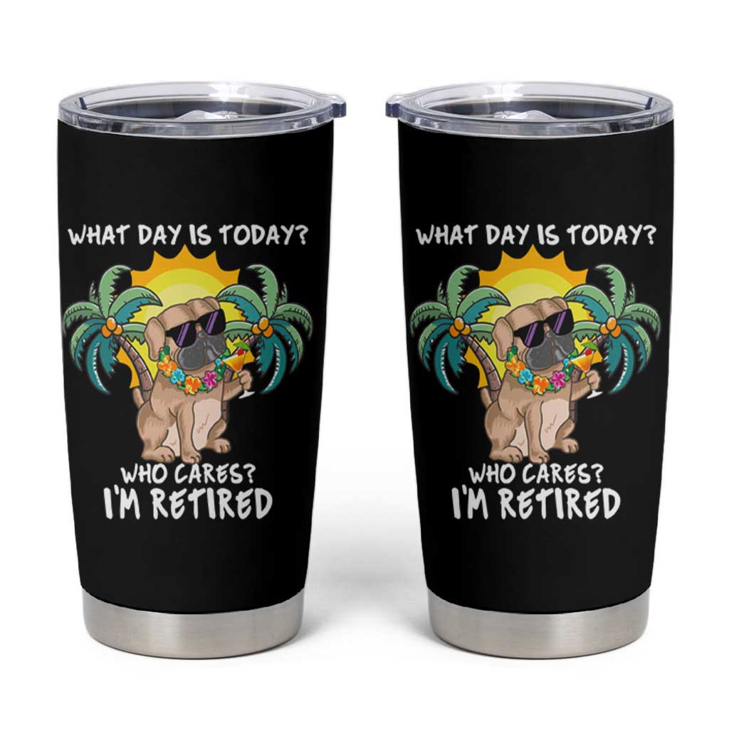Funny Retirement Tumbler Cup What Day Is Today Who Cares I'm Retired Funny Dog At Beach