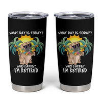 Funny Retirement Tumbler Cup What Day Is Today Who Cares I'm Retired Funny Dog At Beach