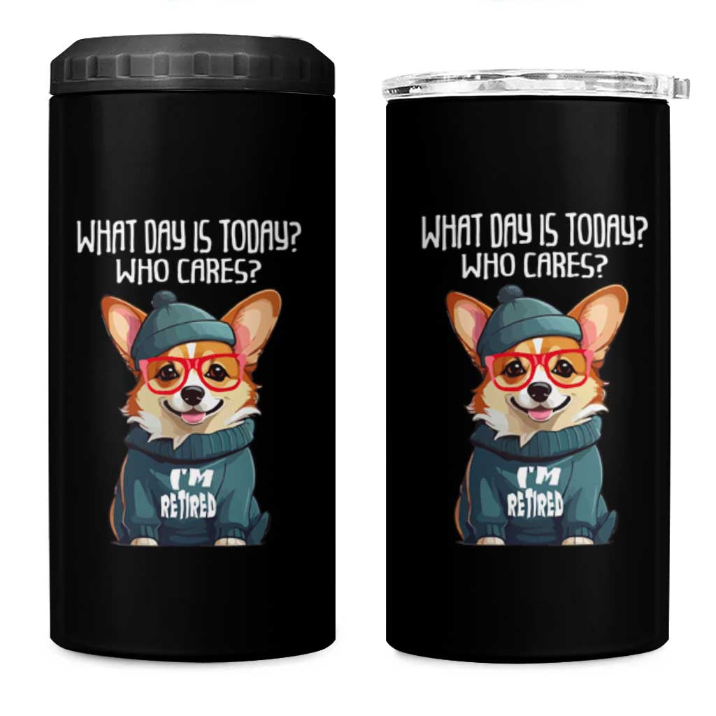 Funny Retirement 4 in 1 Can Cooler Tumbler What Day Is Today Who Cares I'm Retired Funny Dog