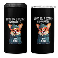 Funny Retirement 4 in 1 Can Cooler Tumbler What Day Is Today Who Cares I'm Retired Funny Dog
