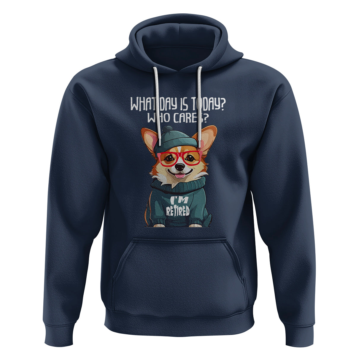 Retirement Hoodie What Day Is Today Who Cares I'm Retired Funny Dog - Wonder Print Shop