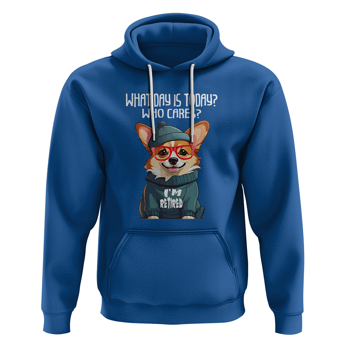 Retirement Hoodie What Day Is Today Who Cares I'm Retired Funny Dog - Wonder Print Shop