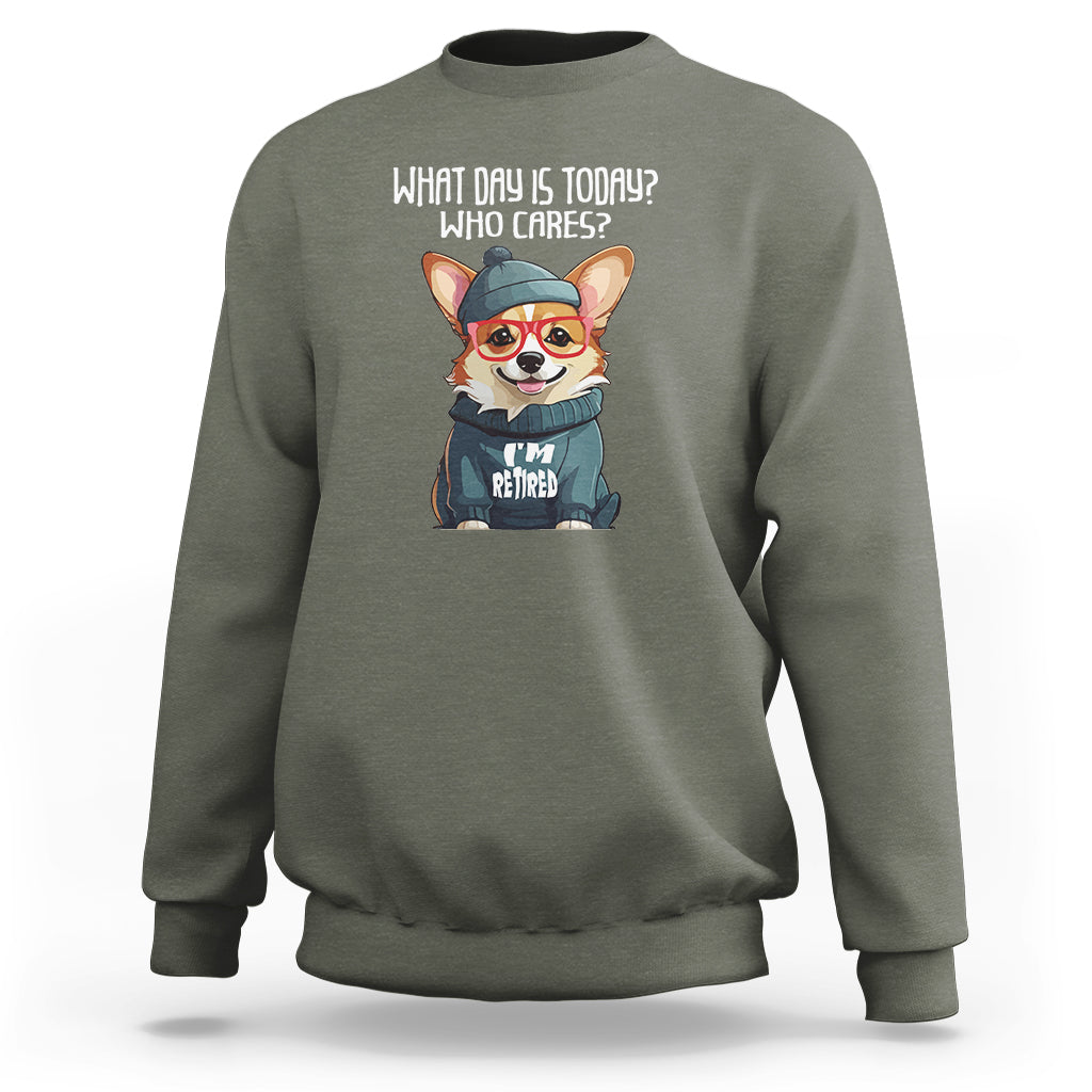 Retirement Sweatshirt What Day Is Today Who Cares I'm Retired Funny Dog - Wonder Print Shop