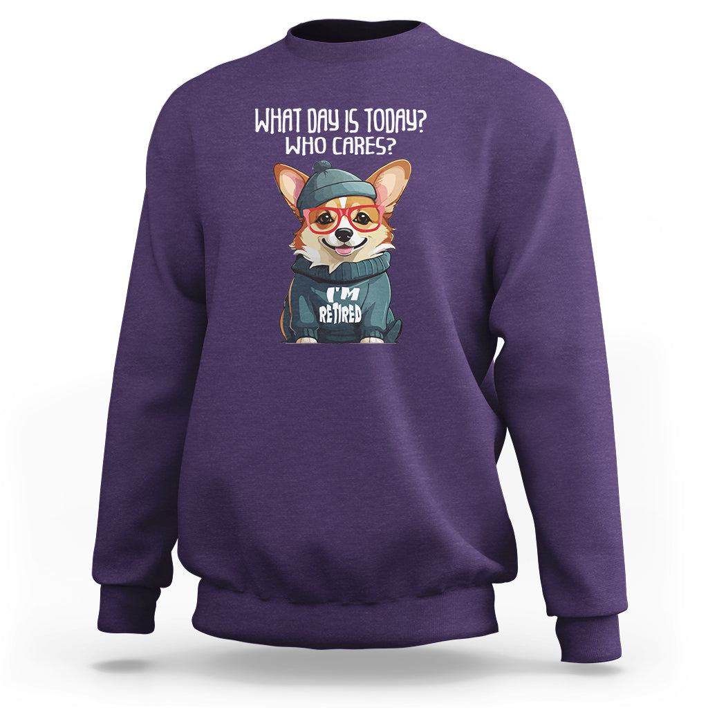 Retirement Sweatshirt What Day Is Today Who Cares I'm Retired Funny Dog - Wonder Print Shop