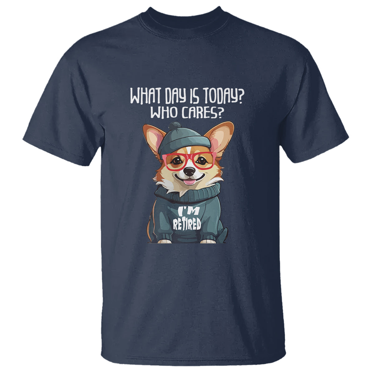 Retirement T Shirt What Day Is Today Who Cares I'm Retired Funny Dog - Wonder Print Shop