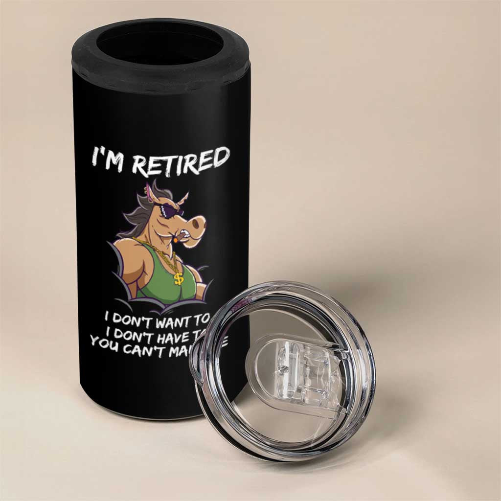 Funny Retirement 4 in 1 Can Cooler Tumbler Funny Horse Sunglass I'm Retired I Don't Have To I Don't Want To You Can't Make Me