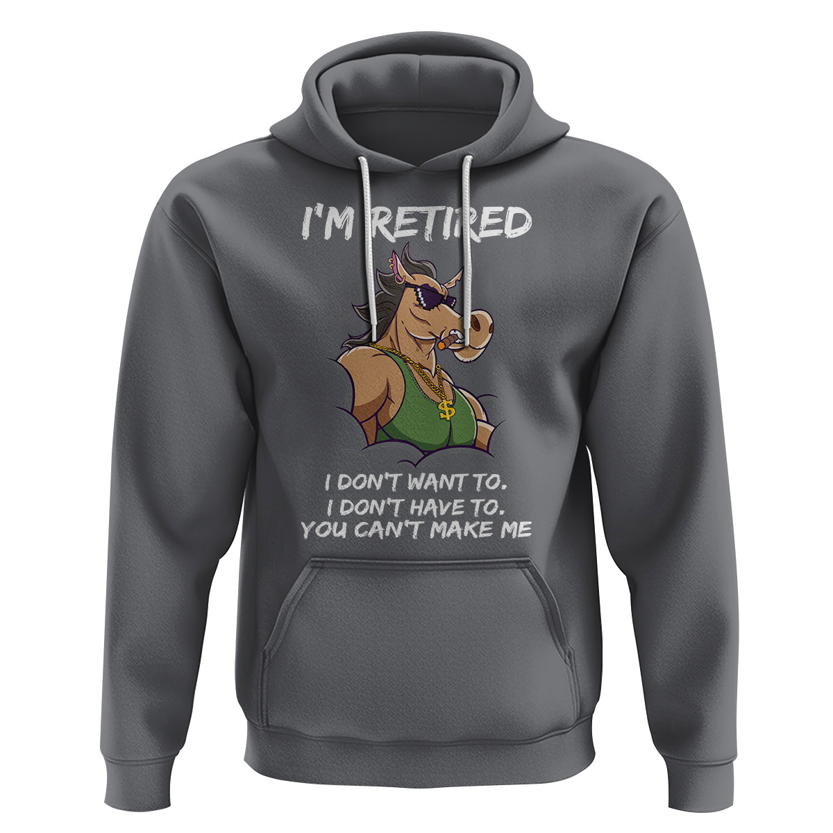 Retirement Hoodie Funny Horse Sunglass I'm Retired I Don't Have To I Don't Want To You Can't Make Me - Wonder Print Shop