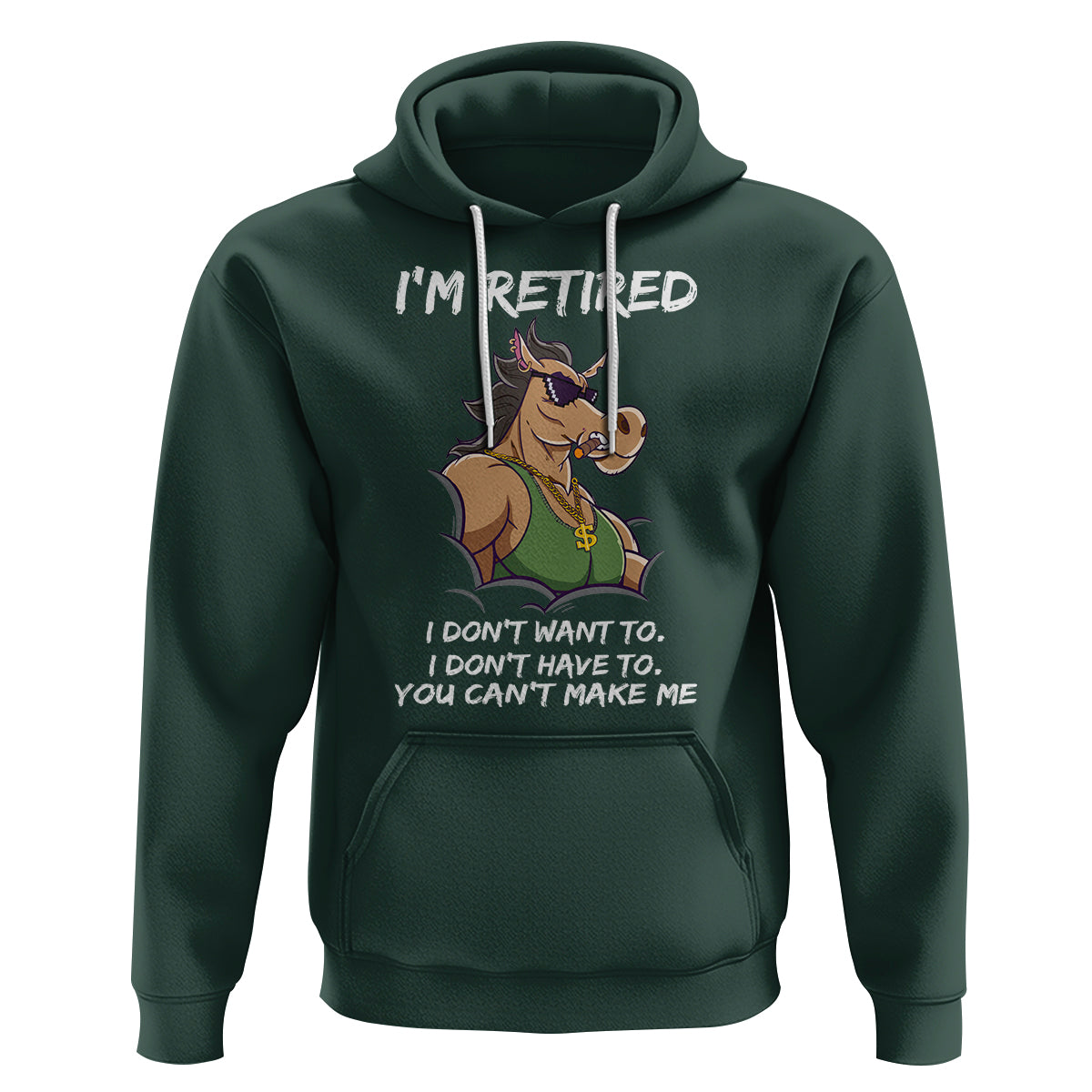 Retirement Hoodie Funny Horse Sunglass I'm Retired I Don't Have To I Don't Want To You Can't Make Me - Wonder Print Shop