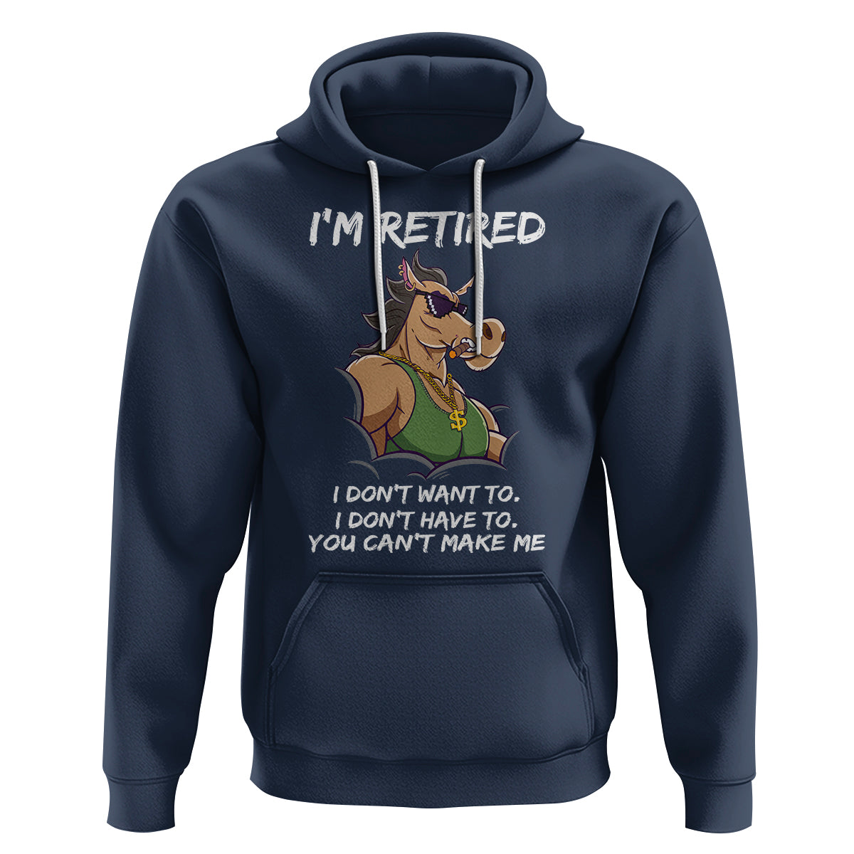 Retirement Hoodie Funny Horse Sunglass I'm Retired I Don't Have To I Don't Want To You Can't Make Me - Wonder Print Shop